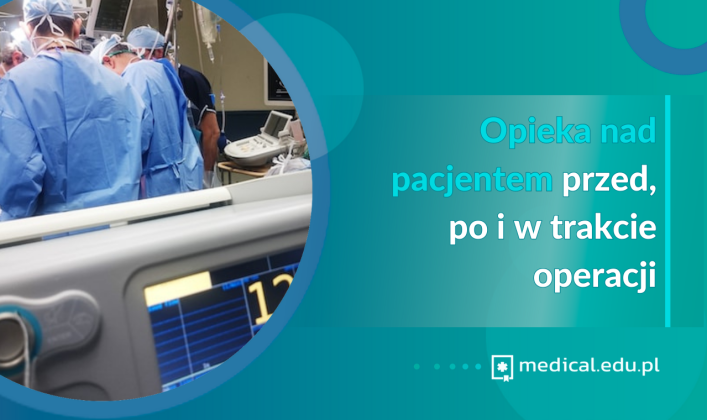 Opieka Nad Pacjentem Przed, Po I W Trakcie Operacji - Medical.edu.pl