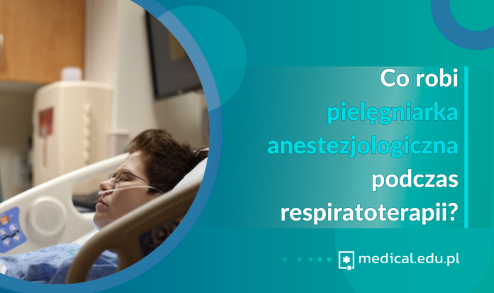Co robi pielęgniarka anestezjologiczna podczas respiratoterapii?