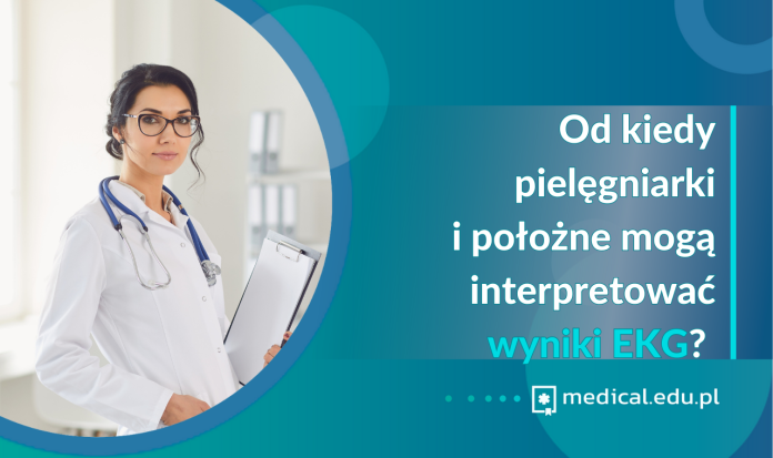 Od kiedy pielęgniarki i położne mogą interpretować wyniki EKG?