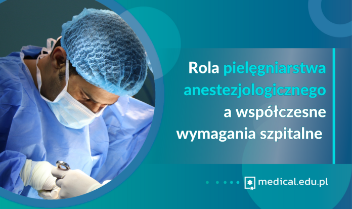 Rola pielęgniarstwa anestezjologicznego a współczesne wymagania szpitalne