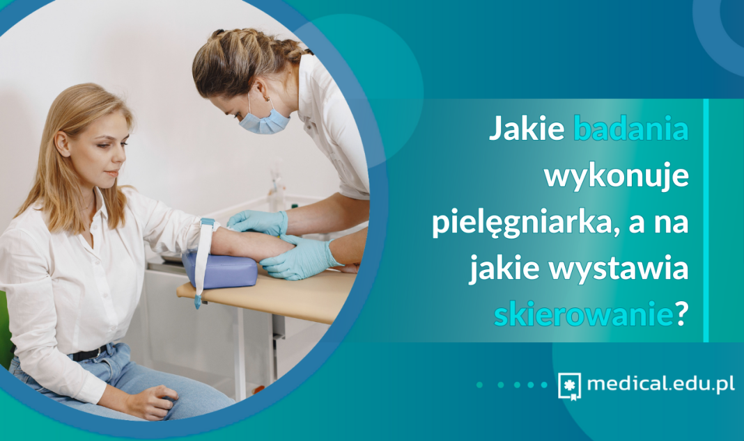 Jakie badania wykonuje pielęgniarka, a na jakie wystawia skierowanie