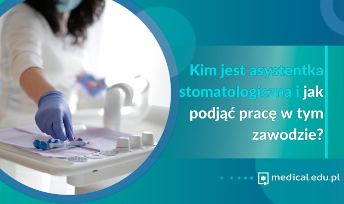 Kim jest asystentka stomatologiczna i jak podjąć pracę w tym zawodzie?