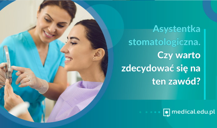 Asystentka stomatologiczna. Czy warto zdecydować się na ten zawód?