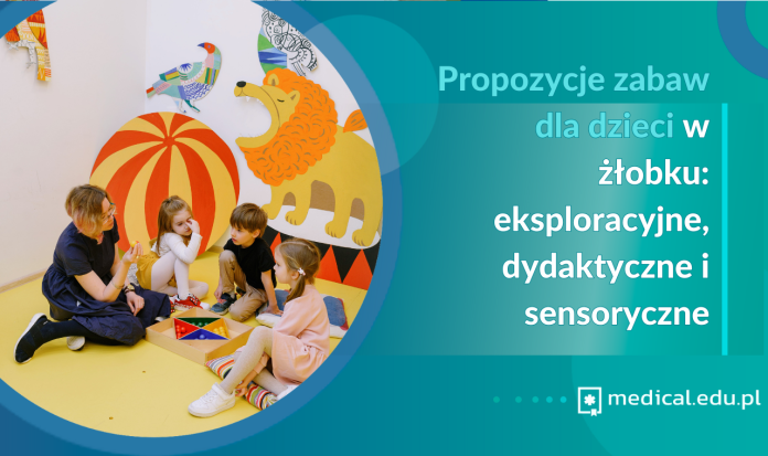 Propozycje zabaw dla dzieci w żłobku: eksploracyjne, dydaktyczne i sensoryczne