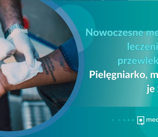 Nowoczesne metody leczenia ran przewlekłych. Pielęgniarko, musisz je znać!