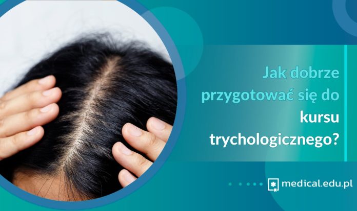jak dobrze przygotować się do kursu trychologicznego