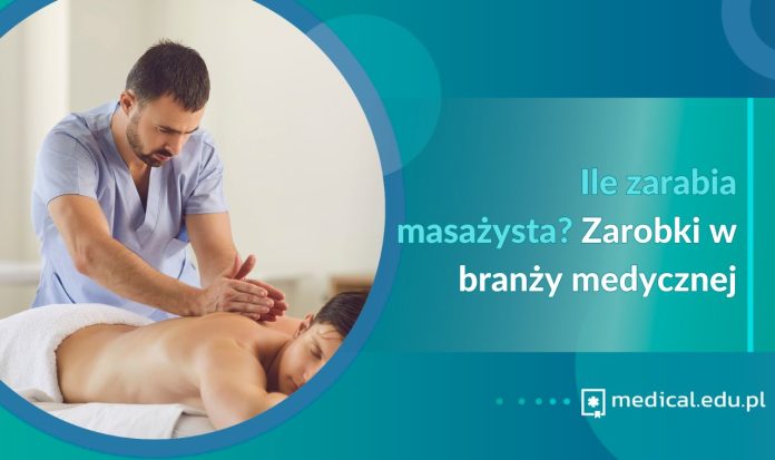 Ile zarabia masażysta Zarobki w branży medycznej