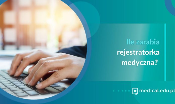 Ile zarabia rejestratorka medyczna