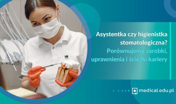 Asystentka czy higienistka stomatologiczna Porównujemy zarobki, uprawnienia i ścieżki kariery