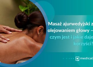 Masaż ajurwedyjski z olejowaniem głowy – czym jest i jakie daje korzyści