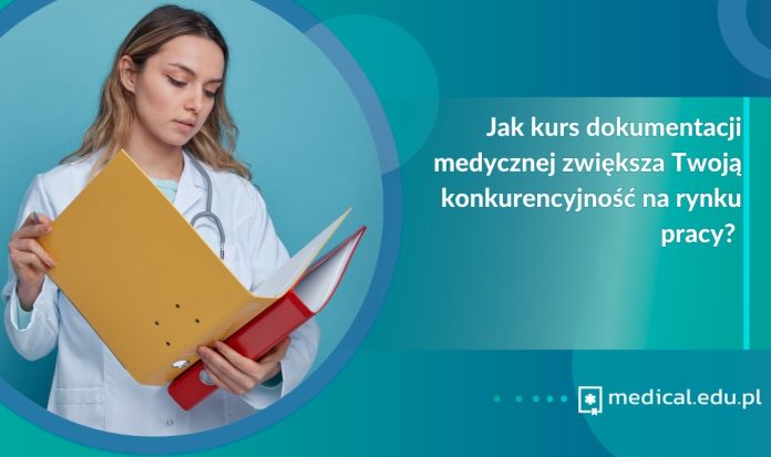 Jak kurs dokumentacji medycznej zwiększa Twoją konkurencyjność na rynku pracy?