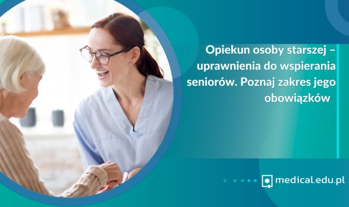Opiekun osoby starszej – uprawnienia do wspierania seniorów. Poznaj zakres jego obowiązków