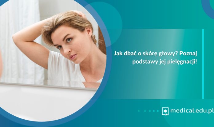 jak dbać o skórę głowy